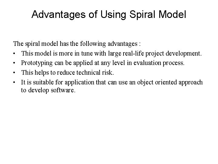 Advantages of Using Spiral Model The spiral model has the following advantages : •