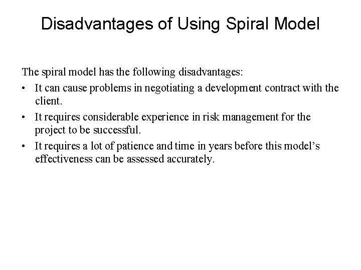 Disadvantages of Using Spiral Model The spiral model has the following disadvantages: • It