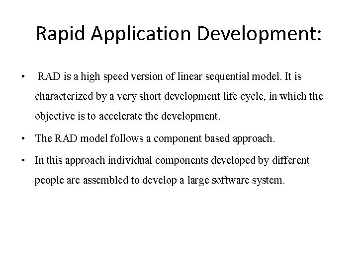 Rapid Application Development: • RAD is a high speed version of linear sequential model.