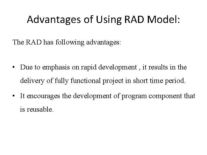 Advantages of Using RAD Model: The RAD has following advantages: • Due to emphasis