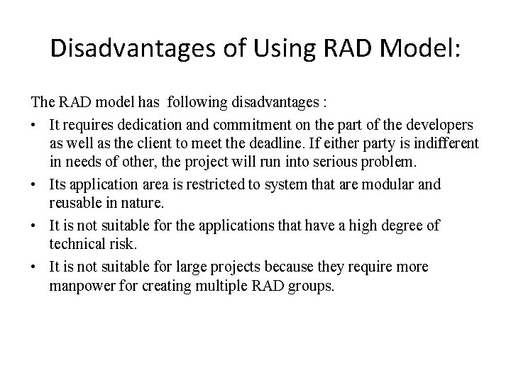 Disadvantages of Using RAD Model: The RAD model has following disadvantages : • It