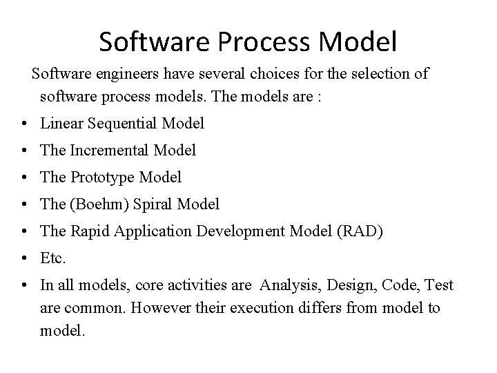 Software Process Model Software engineers have several choices for the selection of software process