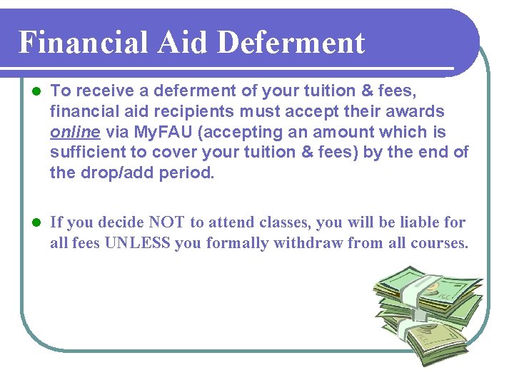 Financial Aid Deferment l To receive a deferment of your tuition & fees, financial