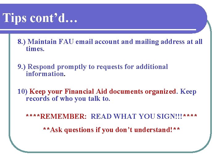 Tips cont’d… 8. ) Maintain FAU email account and mailing address at all times.