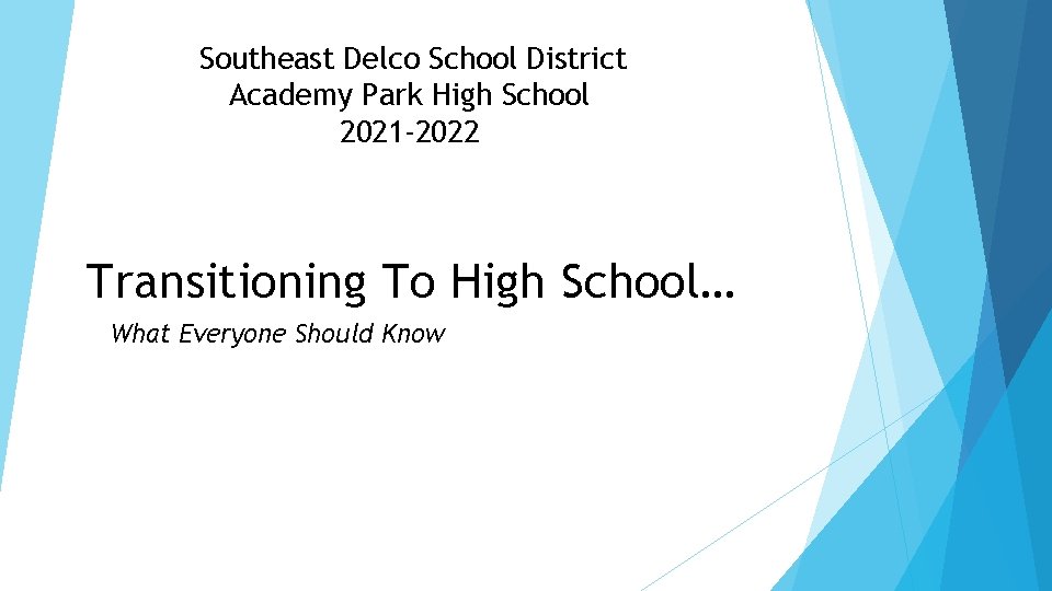 Southeast Delco School District Academy Park High School 2021 -2022 Transitioning To High School…