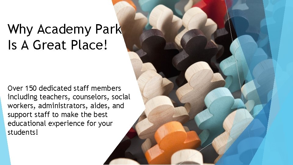 Why Academy Park Is A Great Place! Over 150 dedicated staff members including teachers,