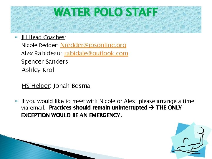 WATER POLO STAFF JH Head Coaches: Nicole Redder: Nredder@jpsonline. org Alex Rabideau: rabidale@outlook. com