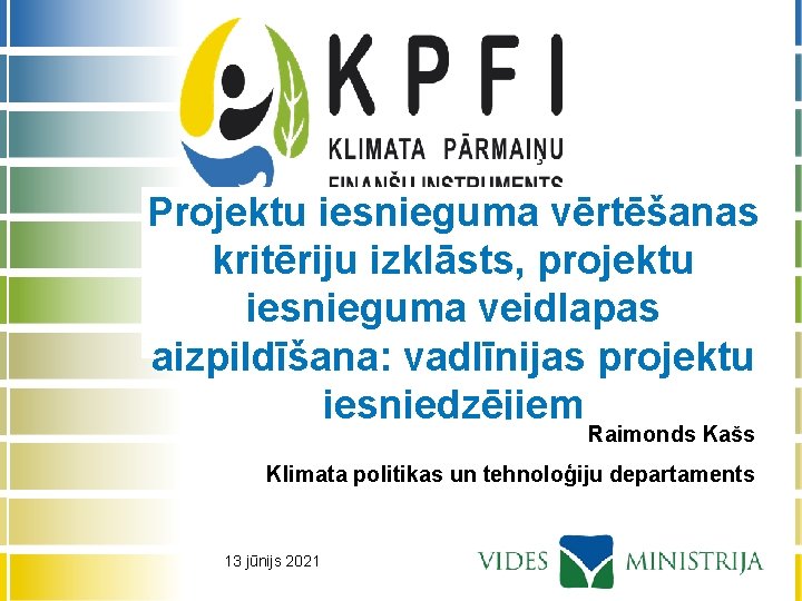 Projektu iesnieguma vērtēšanas kritēriju izklāsts, projektu iesnieguma veidlapas aizpildīšana: vadlīnijas projektu iesniedzējiem Raimonds Kašs