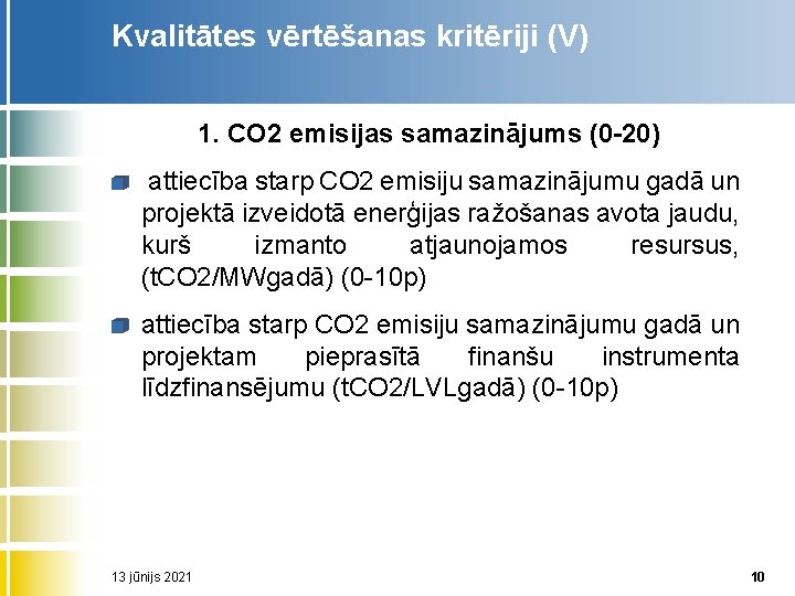 Kvalitātes vērtēšanas kritēriji (V) 1. CO 2 emisijas samazinājums (0 20) attiecība starp CO