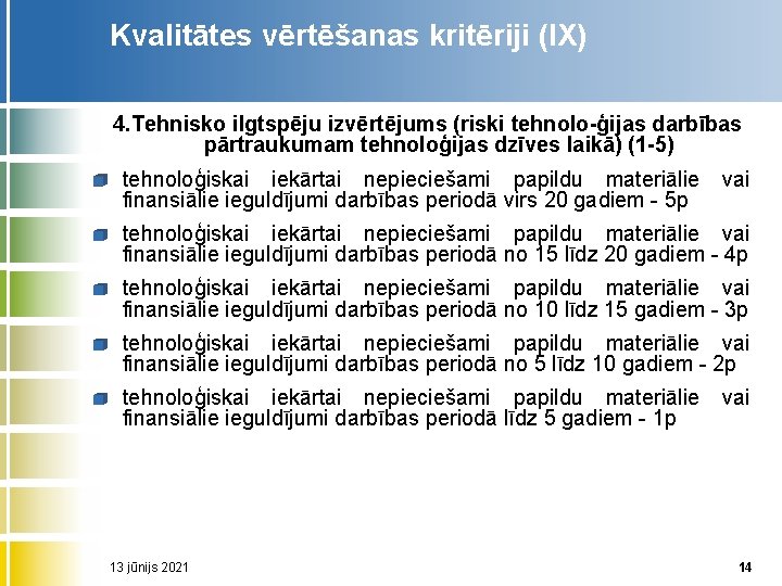 Kvalitātes vērtēšanas kritēriji (IX) 4. Tehnisko ilgtspēju izvērtējums (riski tehnolo ģijas darbības pārtraukumam tehnoloģijas