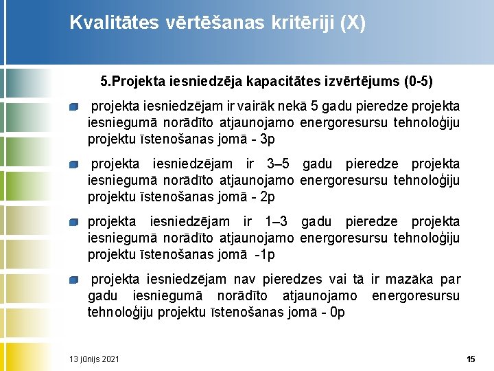 Kvalitātes vērtēšanas kritēriji (X) 5. Projekta iesniedzēja kapacitātes izvērtējums (0 5) projekta iesniedzējam ir