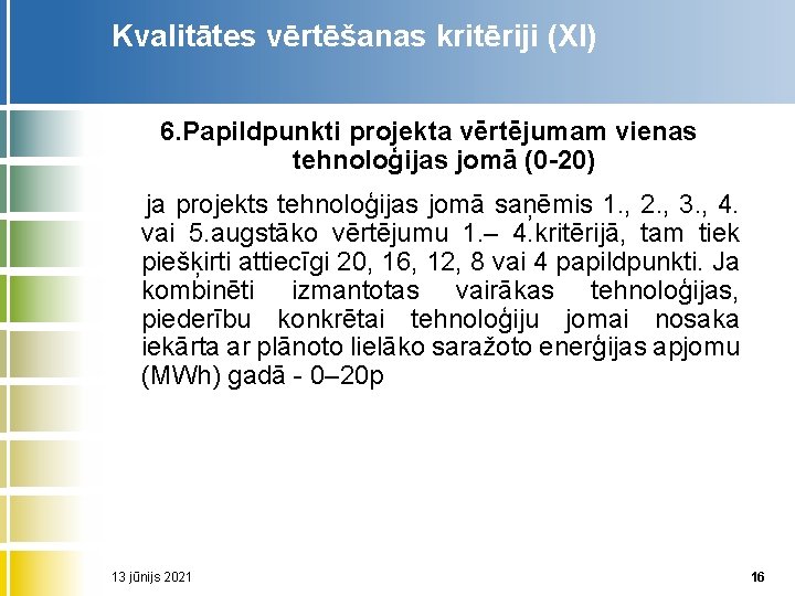 Kvalitātes vērtēšanas kritēriji (XI) 6. Papildpunkti projekta vērtējumam vienas tehnoloģijas jomā (0 20) ja