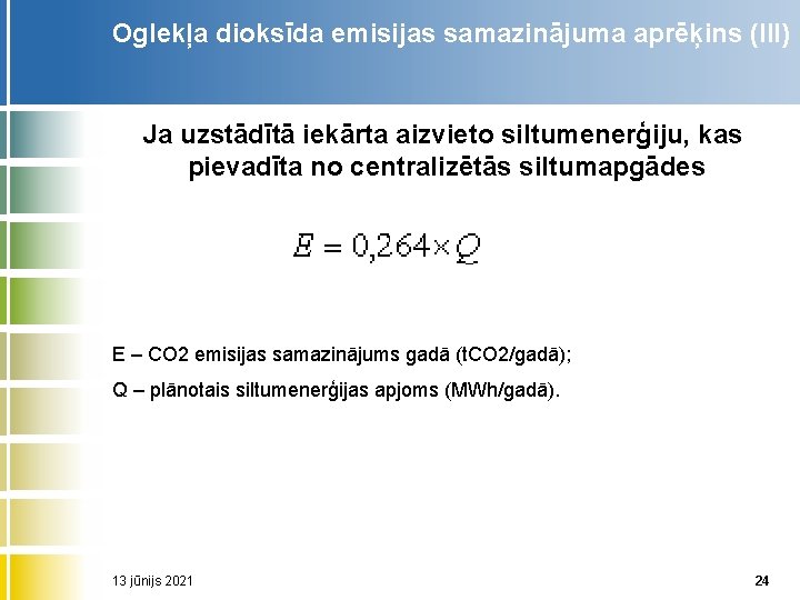 Oglekļa dioksīda emisijas samazinājuma aprēķins (III) Ja uzstādītā iekārta aizvieto siltumenerģiju, kas pievadīta no