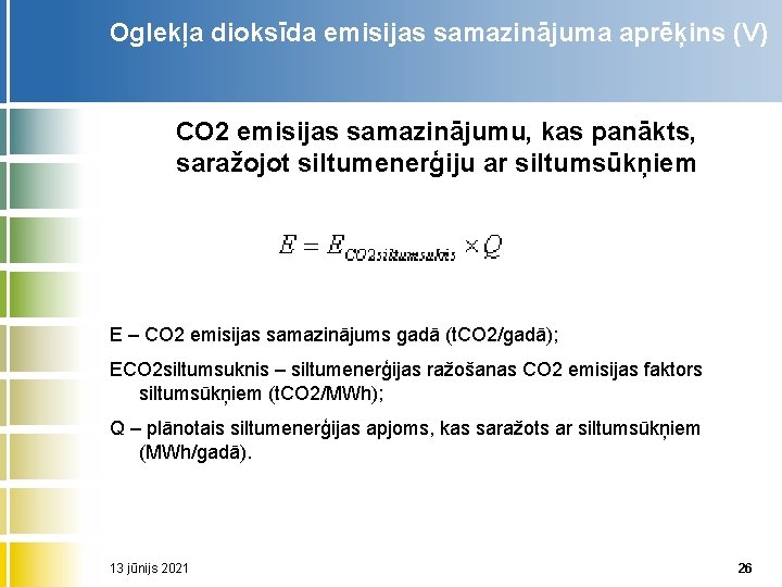 Oglekļa dioksīda emisijas samazinājuma aprēķins (V) CO 2 emisijas samazinājumu, kas panākts, saražojot siltumenerģiju