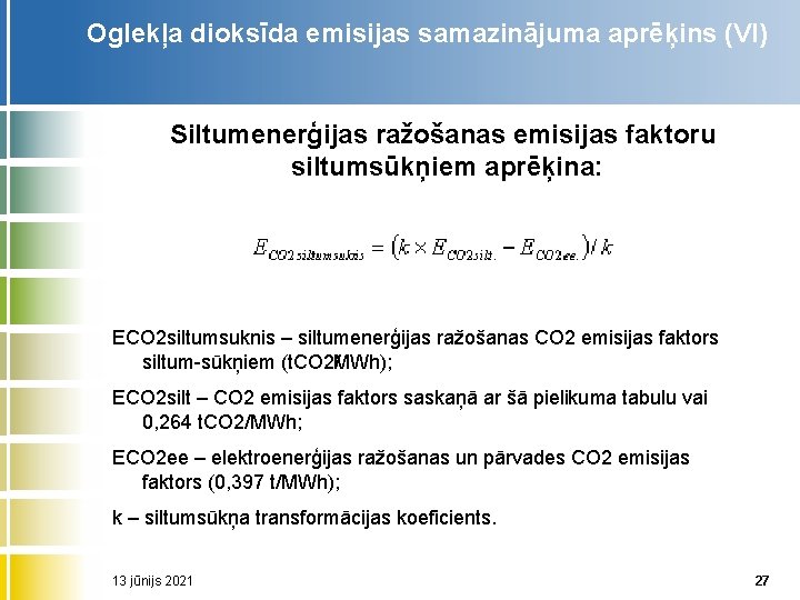 Oglekļa dioksīda emisijas samazinājuma aprēķins (VI) Siltumenerģijas ražošanas emisijas faktoru siltumsūkņiem aprēķina: ECO 2