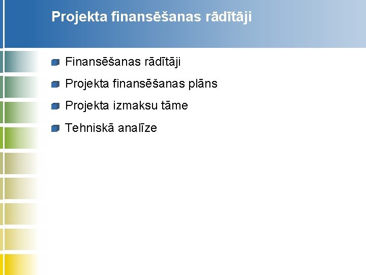 Projekta finansēšanas rādītāji Finansēšanas rādītāji Projekta finansēšanas plāns Projekta izmaksu tāme Tehniskā analīze 