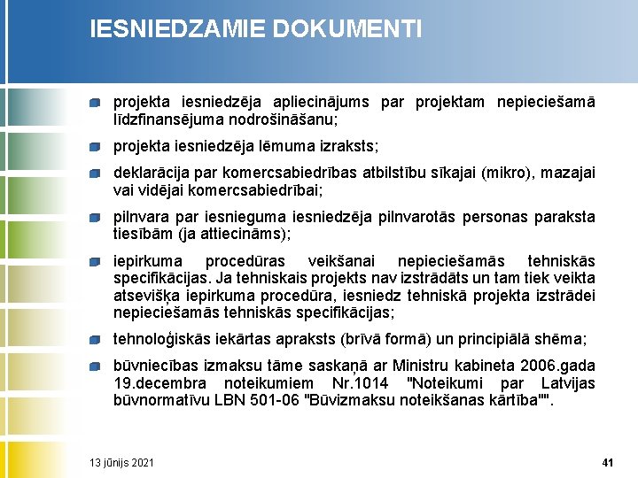 IESNIEDZAMIE DOKUMENTI projekta iesniedzēja apliecinājums par projektam nepieciešamā līdzfinansējuma nodrošināšanu; projekta iesniedzēja lēmuma izraksts;