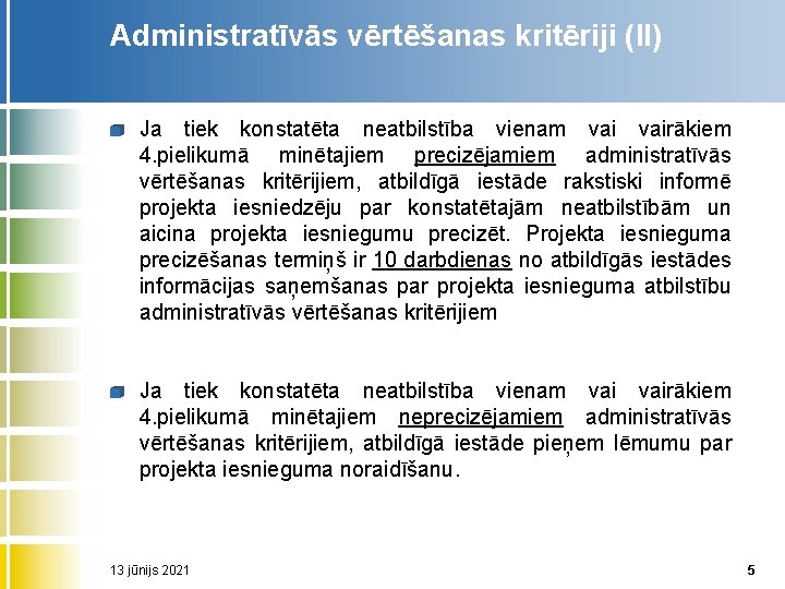 Administratīvās vērtēšanas kritēriji (II) Ja tiek konstatēta neatbilstība vienam vairākiem 4. pielikumā minētajiem precizējamiem