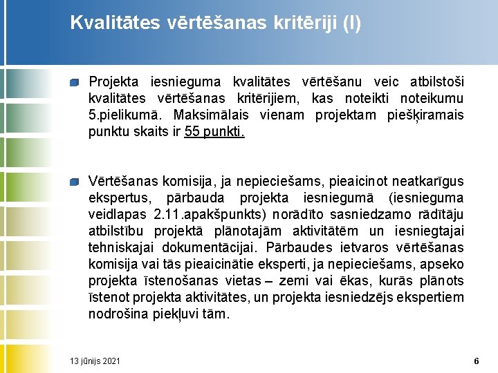 Kvalitātes vērtēšanas kritēriji (I) Projekta iesnieguma kvalitātes vērtēšanu veic atbilstoši kvalitātes vērtēšanas kritērijiem, kas