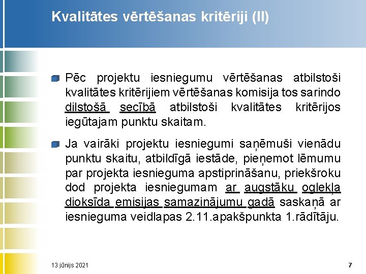 Kvalitātes vērtēšanas kritēriji (II) Pēc projektu iesniegumu vērtēšanas atbilstoši kvalitātes kritērijiem vērtēšanas komisija tos Kvalitātes vērtēšanas kritēriji (II) Pēc projektu iesniegumu vērtēšanas atbilstoši kvalitātes kritērijiem vērtēšanas komisija tos
