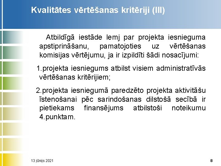 Kvalitātes vērtēšanas kritēriji (III) Atbildīgā iestāde lemj par projekta iesnieguma apstiprināšanu, pamatojoties uz vērtēšanas