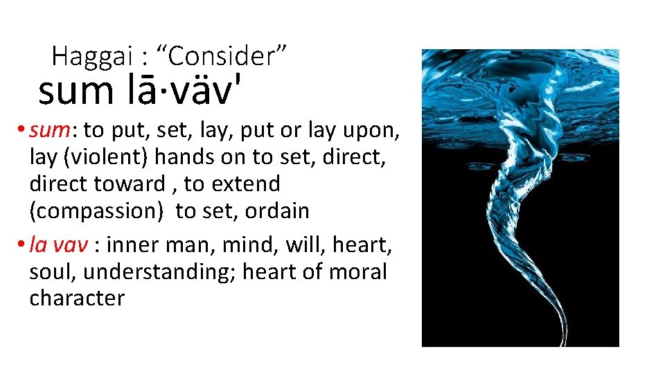 Haggai : “Consider” sum lā·väv' • sum: to put, set, lay, put or lay