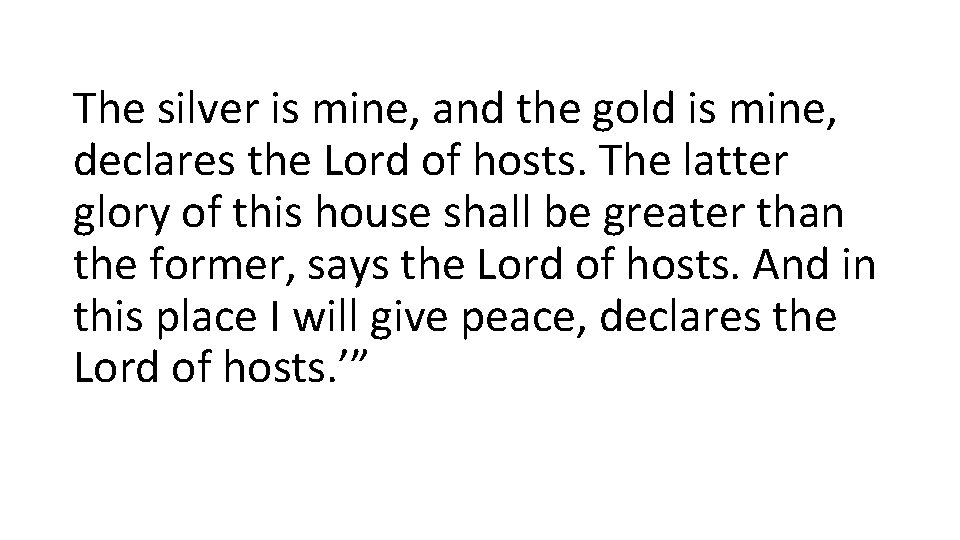 The silver is mine, and the gold is mine, declares the Lord of hosts.