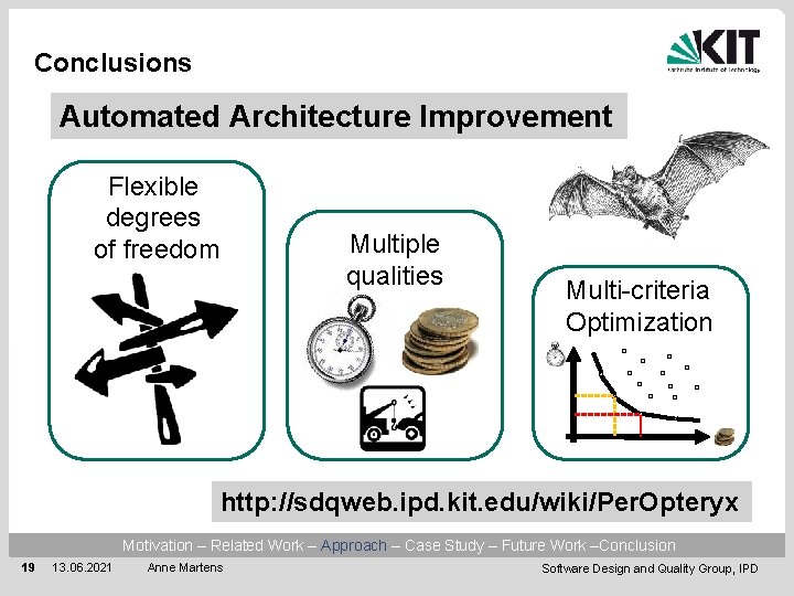 Conclusions Automated Architecture Improvement Flexible degrees of freedom Multiple qualities Multi-criteria Optimization http: //sdqweb.