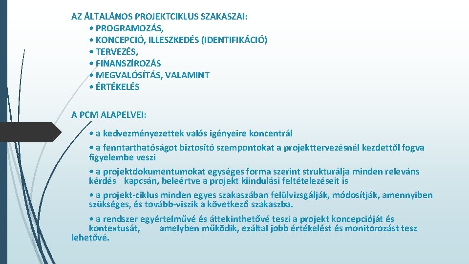 AZ ÁLTALÁNOS PROJEKTCIKLUS SZAKASZAI: • PROGRAMOZÁS, • KONCEPCIÓ, ILLESZKEDÉS (IDENTIFIKÁCIÓ) • TERVEZÉS, • FINANSZÍROZÁS