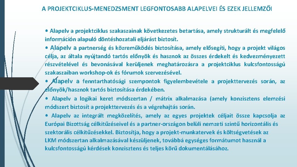 A PROJEKTCIKLUS-MENEDZSMENT LEGFONTOSABB ALAPELVEI ÉS EZEK JELLEMZŐI • Alapelv a projektciklus szakaszainak következetes betartása,