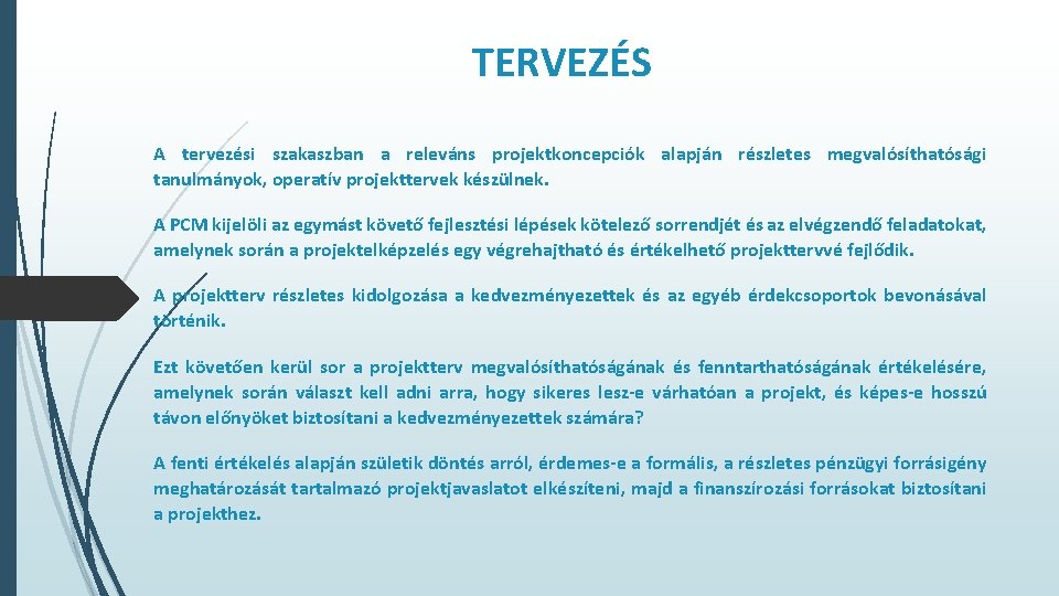 TERVEZÉS A tervezési szakaszban a releváns projektkoncepciók alapján részletes megvalósíthatósági tanulmányok, operatív projekttervek készülnek.