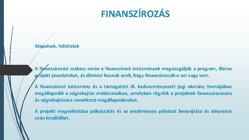 FINANSZÍROZÁS Alapelvek, feltételek A finanszírozási szakasz során a finanszírozó intézmények megvizsgálják a program, illetve