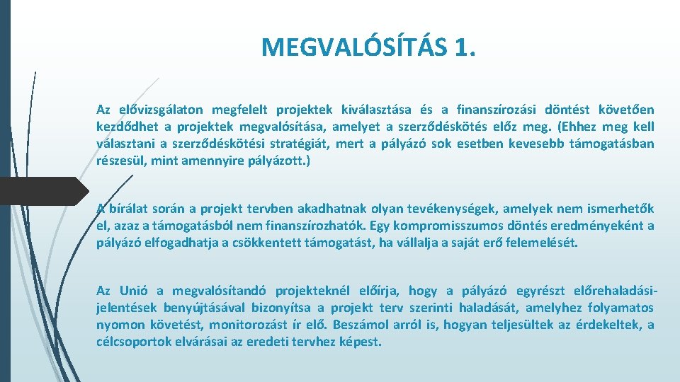 MEGVALÓSÍTÁS 1. Az elővizsgálaton megfelelt projektek kiválasztása és a finanszírozási döntést követően kezdődhet a