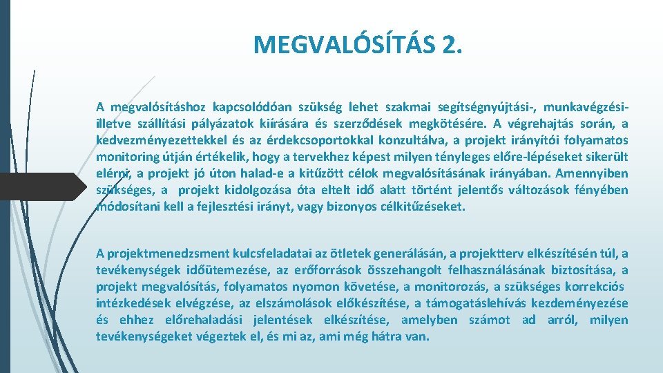 MEGVALÓSÍTÁS 2. A megvalósításhoz kapcsolódóan szükség lehet szakmai segítségnyújtási-, munkavégzésiilletve szállítási pályázatok kiírására és