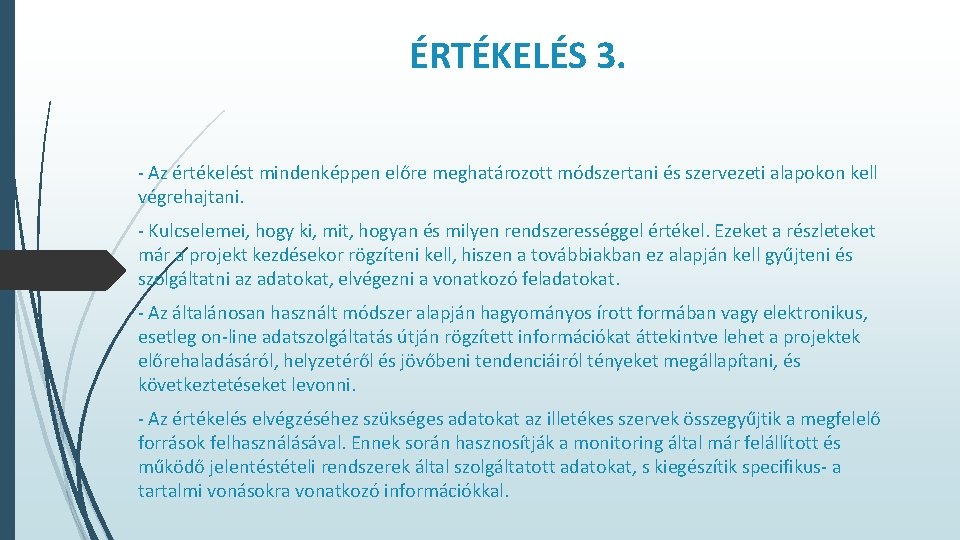 ÉRTÉKELÉS 3. - Az értékelést mindenképpen előre meghatározott módszertani és szervezeti alapokon kell végrehajtani.