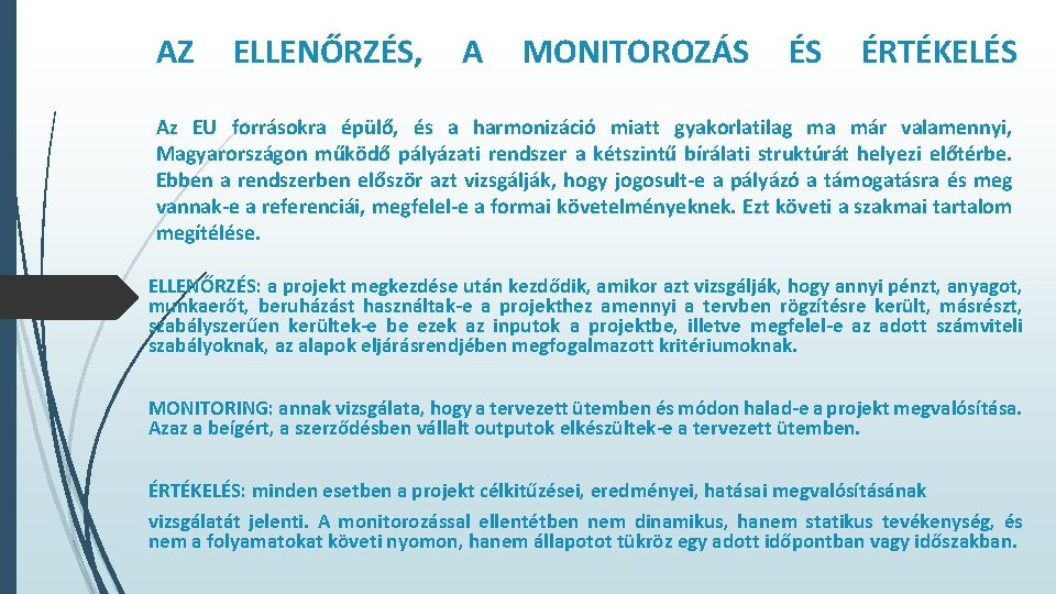 AZ ELLENŐRZÉS, A MONITOROZÁS ÉS ÉRTÉKELÉS Az EU forrásokra épülő, és a harmonizáció miatt