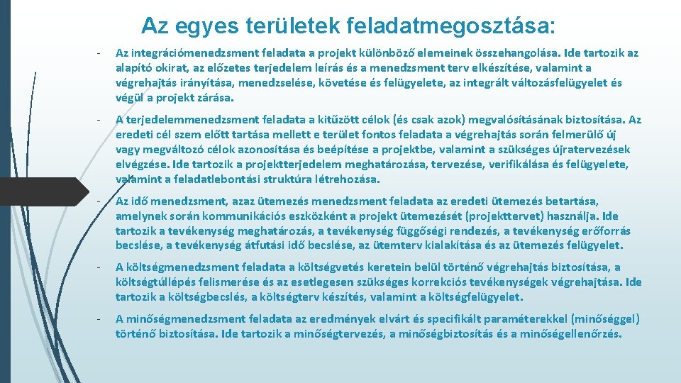 Az egyes területek feladatmegosztása: - Az integrációmenedzsment feladata a projekt különböző elemeinek összehangolása. Ide