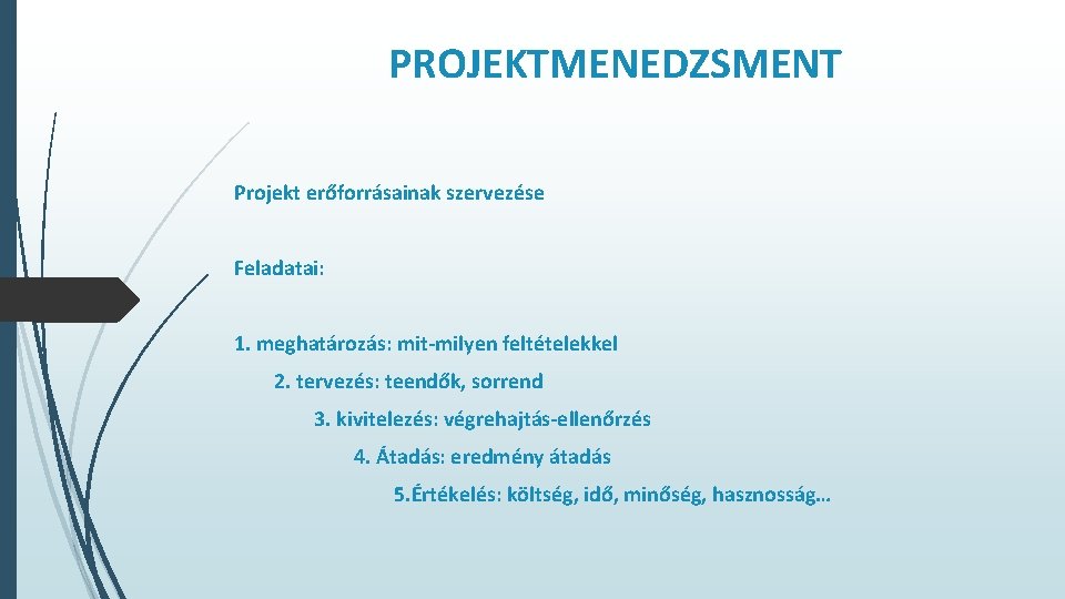 PROJEKTMENEDZSMENT Projekt erőforrásainak szervezése Feladatai: 1. meghatározás: mit-milyen feltételekkel 2. tervezés: teendők, sorrend 3.