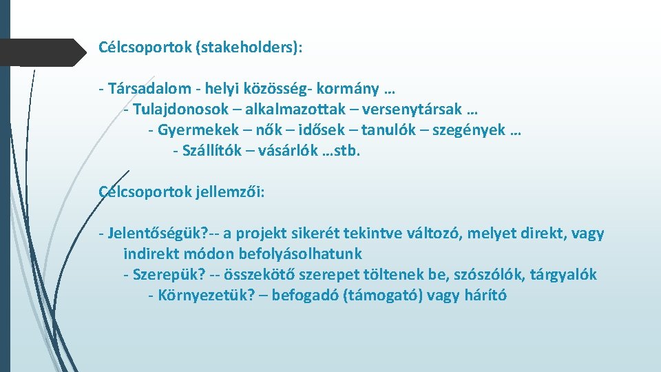 Célcsoportok (stakeholders): - Társadalom - helyi közösség- kormány … - Tulajdonosok – alkalmazottak –