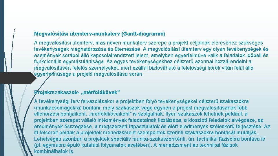 Megvalósítási ütemterv-munkaterv (Gantt-diagramm) A megvalósítási ütemterv, más néven munkaterv szerepe a projekt céljainak eléréséhez