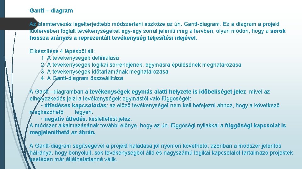 Gantt – diagram Az ütemtervezés legelterjedtebb módszertani eszköze az ún. Gantt-diagram. Ez a diagram