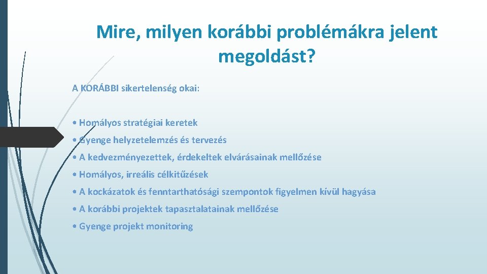 Mire, milyen korábbi problémákra jelent megoldást? A KORÁBBI sikertelenség okai: • Homályos stratégiai keretek