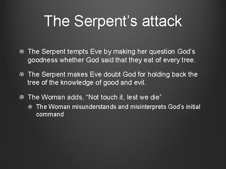 The Serpent’s attack The Serpent tempts Eve by making her question God’s goodness whether
