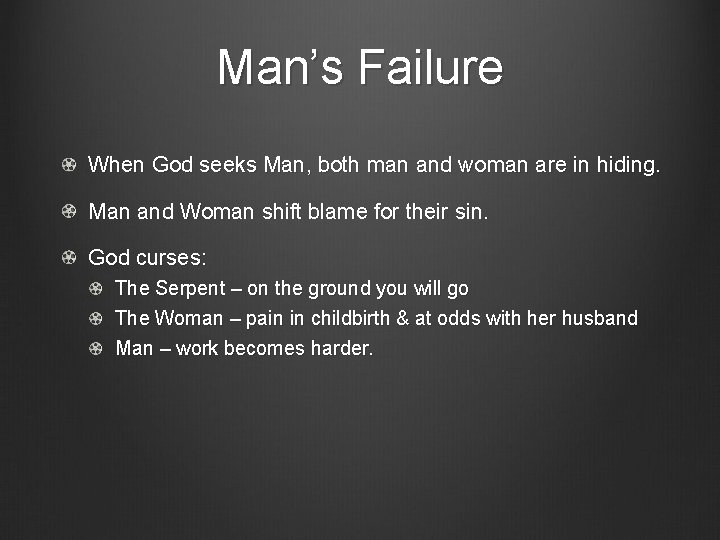 Man’s Failure When God seeks Man, both man and woman are in hiding. Man