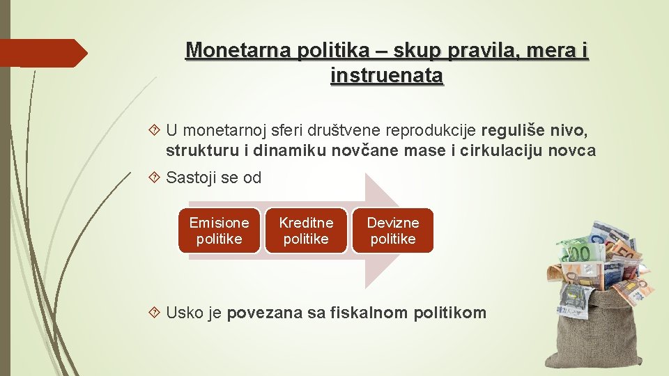 Monetarna politika – skup pravila, mera i instruenata U monetarnoj sferi društvene reprodukcije reguliše