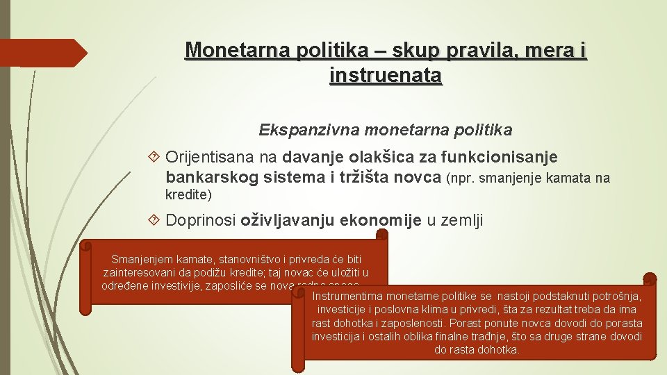 Monetarna politika – skup pravila, mera i instruenata Ekspanzivna monetarna politika Orijentisana na davanje