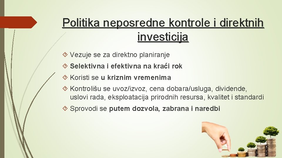 Politika neposredne kontrole i direktnih investicija Vezuje se za direktno planiranje Selektivna i efektivna