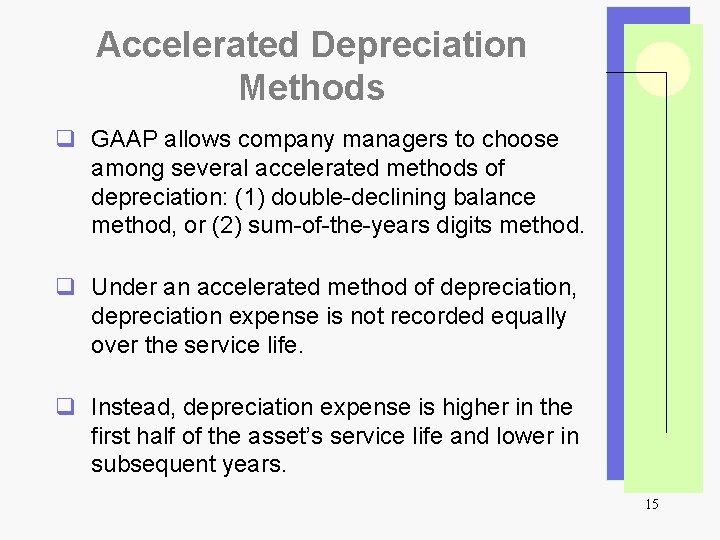 Accelerated Depreciation Methods q GAAP allows company managers to choose among several accelerated methods