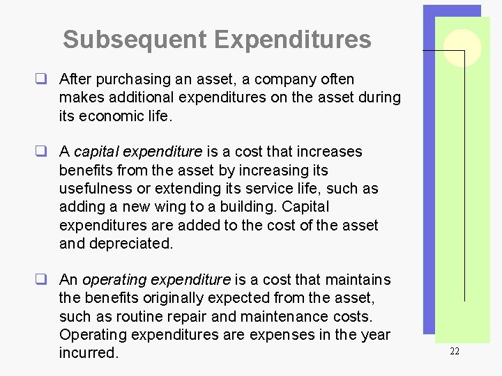 Subsequent Expenditures q After purchasing an asset, a company often makes additional expenditures on