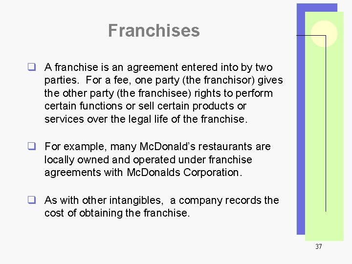 Franchises q A franchise is an agreement entered into by two parties. For a